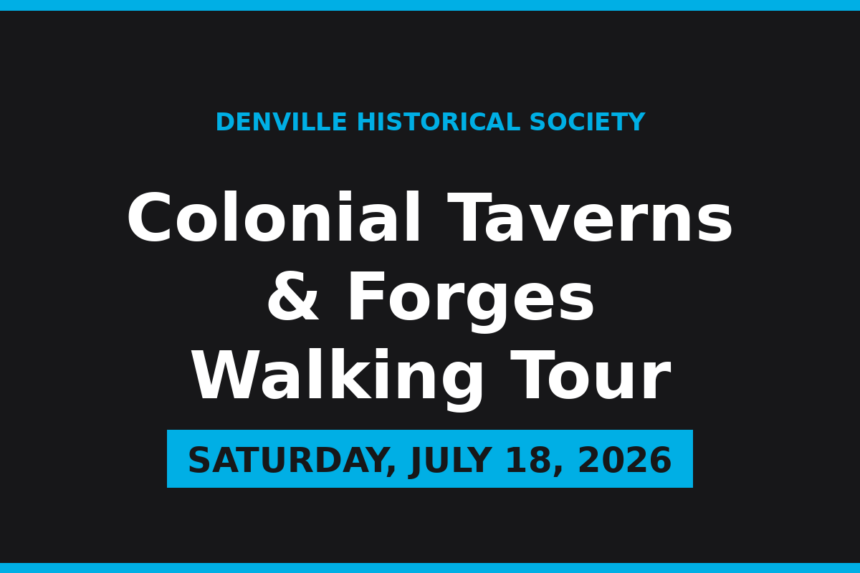 Denville Now graphic announcing the Denville Historical Society Colonial Taverns and Forges Walking Tour on Saturday, July 18, 2026, in blue and near-black.